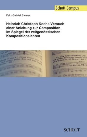 Heinrich Christoph Kochs Versuch einer Anleitung zur Composition im Spiegel der zeitgenössischen Kompositionslehren von Steiner,  Felix Gabriel