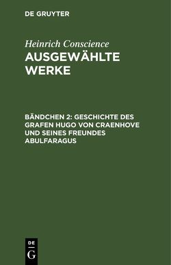 Heinrich Conscience: Ausgewählte Werke / Geschichte des Grafen Hugo von Craenhove und seines Freundes Abulfaragus von Conscience,  Heinrich, Wolf,  Joh. Wilhelm