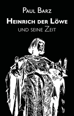 Heinrich der Löwe und seine Zeit von Barz,  Paul