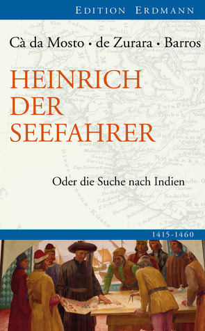 Heinrich der Seefahrer von Barros,  João de, Kroboth,  Rudolf, Mosto,  Alvise da Cá da, Pögl,  Gabriela, Zurara,  Gomes Eanes de