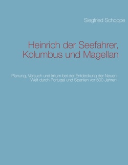 Heinrich der Seefahrer, Kolumbus und Magellan von Schoppe,  Siegfried