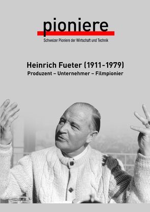 Heinrich Fueter (1911-1979) von Bänninger,  Alex, Becker,  Maria, Kündig,  Ulrich, Ruetz,  Bernhard, Ruf,  Susanne, Wollenberger,  Werner