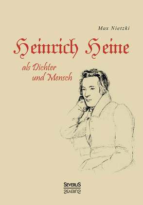 Heinrich Heine als Dichter und Mensch. Biografie von Nietzki,  Max