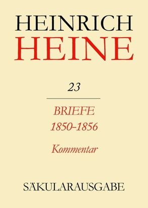 Heinrich Heine Säkularausgabe / Briefe 1850-1856. Kommentar von Eisner,  Fritz H., Stöcker,  Christa