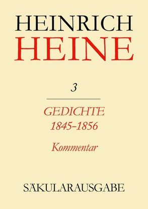 Heinrich Heine Säkularausgabe / Gedichte 1845-1856. Kommentar von Francke,  Renate