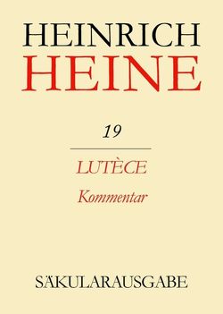Heinrich Heine Säkularausgabe / Lutèce. Kommentar von Voisine,  Jacques
