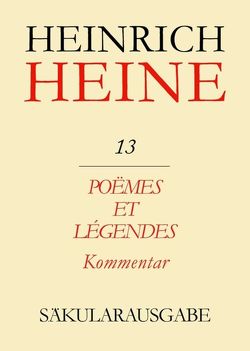 Heinrich Heine Säkularausgabe / Poëmes et Légendes. Kommentar von Grappin,  Pierre