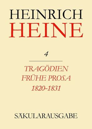 Heinrich Heine Säkularausgabe / Tragödien. Frühe Prosa 1820-1831 von Becker,  Karl Wolfgang
