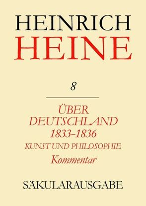 Heinrich Heine Säkularausgabe / Über Deutschland 1833-1836. Aufsätze über Kunst und Philosophie. Kommentar von Francke,  Renate, Hollmer,  Heide
