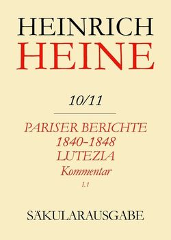 Heinrich Heine Säkularausgabe / Pariser Berichte 1840-1848 und Lutezia. Berichte über Politik, Kunst und Volksleben. Kommentar. Teilband I von Stöcker,  Christa