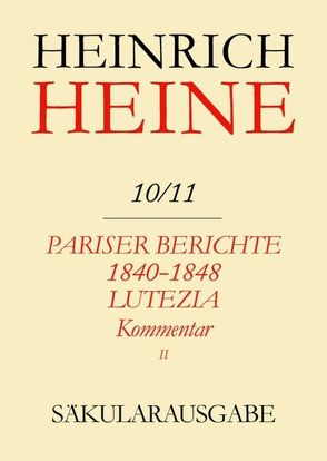 Heinrich Heine Säkularausgabe / Pariser Berichte 1840-1848 und Lutezia. Berichte über Politik, Kunst und Volksleben. Kommentar. Teilband II von Netter,  Lucienne