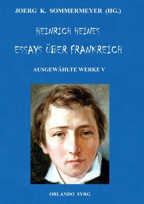 Heinrich Heines Essays über Frankreich. Ausgewählte Werke V von Heine,  Heinrich, Sommermeyer,  Joerg K., Syrg,  Orlando