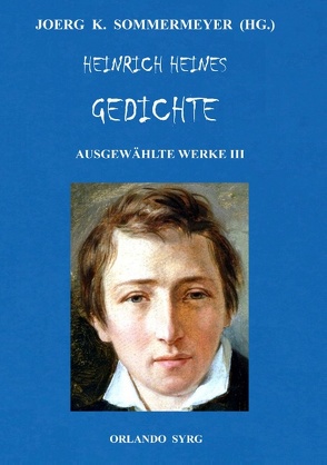 Heinrich Heines Gedichte. Ausgewählte Werke III von Heine,  Heinrich, Sommermeyer,  Joerg K., Syrg,  Orlando