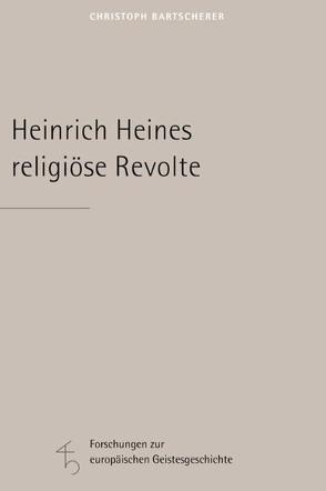 Heinrich Heines religiöse Revolte von Bartscherer,  Christoph, Kruse,  Joseph A