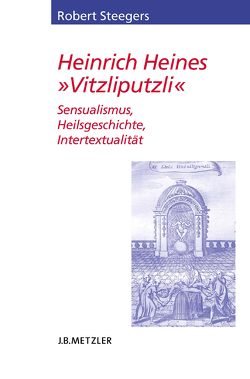Heinrich Heines „Vitzliputzli“ von Steegers,  Robert