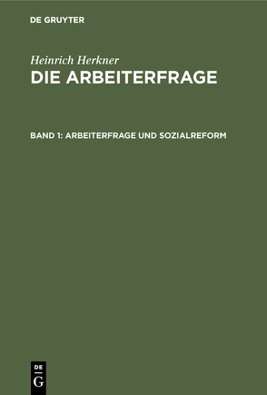 Heinrich Herkner: Die Arbeiterfrage / Arbeiterfrage und Sozialreform von Herkner,  Heinrich