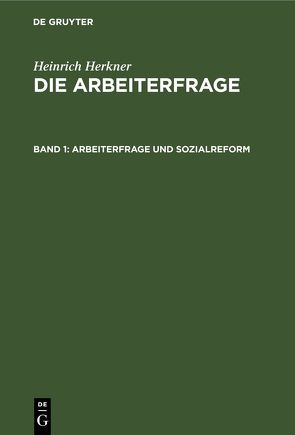 Heinrich Herkner: Die Arbeiterfrage / Arbeiterfrage und Sozialreform von Herkner,  Heinrich