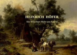 Heinrich Höfer – Ein Münchner Maler aus Eisfeld von Haine,  Heiko