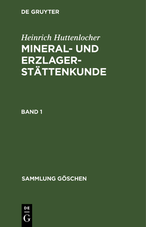 Heinrich Huttenlocher: Mineral- und Erzlagerstättenkunde / Heinrich Huttenlocher: Mineral- und Erzlagerstättenkunde. Band 1 von Huttenlocher,  Heinrich, Ramdohr,  Paul