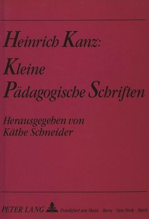 Heinrich Kanz: Kleine pädagogische Schriften von Schneider,  Käthe