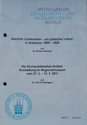 Heinrich Lichtenstein – ein jüdischer Lehrer in Grebenau 1909-1929 / Die Kirchenbibliothek Alsfeld. Ausstellung im Regionalmuseum vom 27.2.-13.3.2011 von Dr. Ehrig-Eggert,  Carl, Dr. Hansen,  Norbert