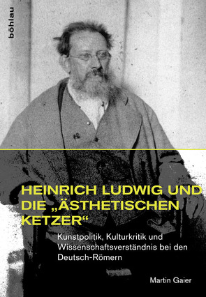 Heinrich Ludwig und die »ästhetischen Ketzer« von Gaier,  Martin