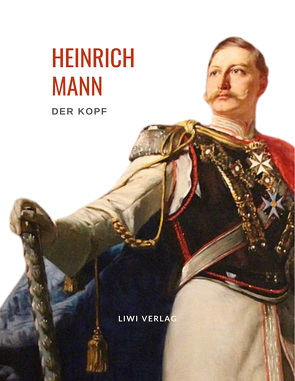 Heinrich Mann: Der Kopf. Vollständige Neuausgabe von Mann,  Heinrich