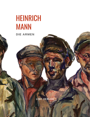 Heinrich Mann: Die Armen. Vollständige Neuausgabe von Mann,  Heinrich