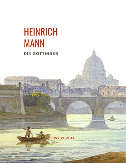 Heinrich Mann: Die Göttinnen. Vollständige Neuausgabe von Mann,  Heinrich