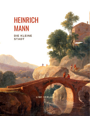 Heinrich Mann: Die kleine Stadt. Vollständige Neuausgabe von Mann,  Heinrich