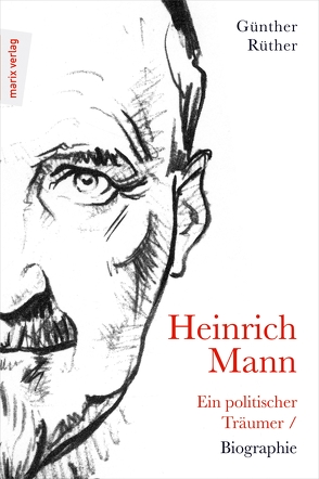 Heinrich Mann: Ein politischer Träumer von Rüther,  Günther