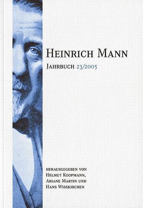 Heinrich Mann-Jahrbuch / 23/2005 von Koopmann,  Helmut, Martin,  Ariane, Schneider,  Peter P, Wißkirchen,  Hans