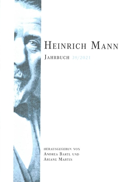 Heinrich Mann-Jahrbuch 39 / 2021 von Bartl,  Andrea, Martin,  Ariane