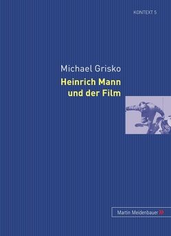 Heinrich Mann und der Film von Grisko,  Michael
