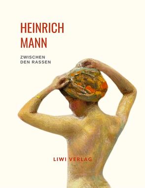 Heinrich Mann: Zwischen den Rassen. Vollständige Neuausgabe von Mann,  Heinrich