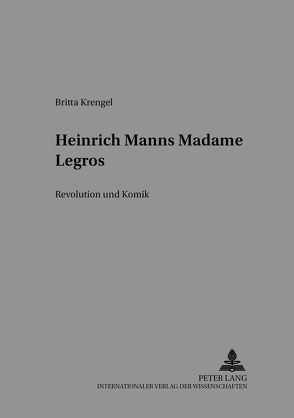 Heinrich Manns «Madame Legros» von Krengel,  Britta