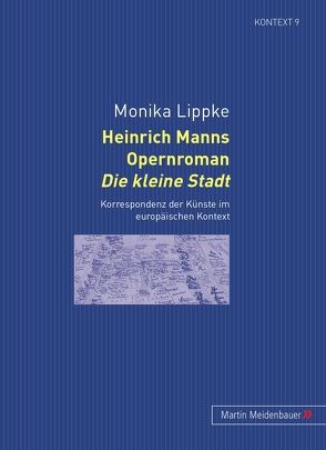 Heinrich Manns Opernroman „Die kleine Stadt“ von Lippke,  Monika