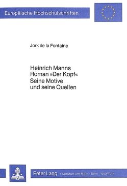 Heinrich Manns Roman «Der Kopf». Seine Motive und seine Quellen von Fontaine de la,  Jork