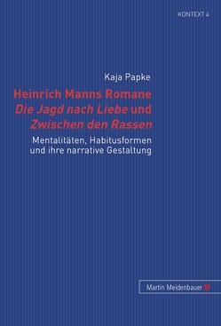 Heinrich Manns Romane Die Jagd nach Liebe und Zwischen den Rassen von Papke,  Kaja