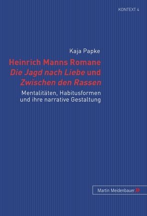 Heinrich Manns Romane Die Jagd nach Liebe und Zwischen den Rassen von Papke,  Kaja