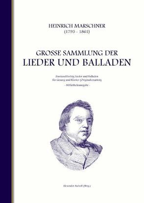 Heinrich Marschner – Große Sammlung der Lieder und Balladen (Bibliotheksausgabe) von Aschoff,  Alexander, Marschner,  Heinrich