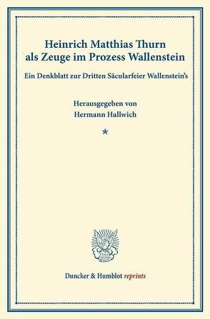 Heinrich Matthias Thurn als Zeuge im Prozess Wallenstein. von Hallwich,  Hermann