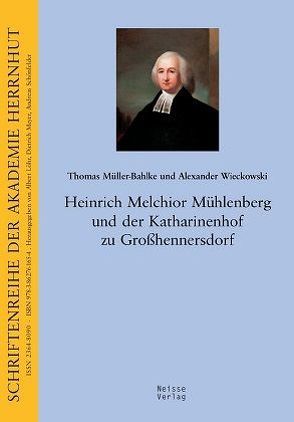 Heinrich Melchior Mühlenberg und der Katharinenhof zu Großhennersdorf von Löhr,  Albert, Meyer,  Dietrich, Müller-Bahlke,  Thomas, Wieckowski,  Alexander