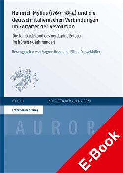 Heinrich Mylius (1769–1854) und die deutsch-italienischen Verbindungen im Zeitalter der Revolution von Ressel,  Magnus, Schweighöfer,  Ellinor