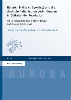 Heinrich Mylius (1769–1854) und die deutsch-italienischen Verbindungen im Zeitalter der Revolution von Ressel,  Magnus, Schweighöfer,  Ellinor