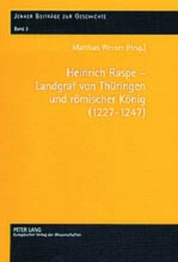 Heinrich Raspe – Landgraf von Thüringen und römischer König (1227-1247) von Werner,  Matthias