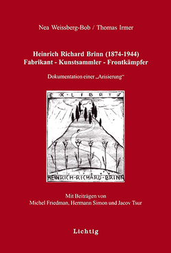 Heinrich Richard Brinn (1874-1944). Fabrikant – Kunstsammler – Frontkämpfer von Friedman,  Michel, Irmer,  Thomas, Scheitheuer,  Gerd, Simon,  Hermann, Tsur,  Jacov, Weissberg-Bob, Weissberg-Bob,  Nea