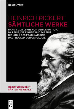 Heinrich Rickert: Heinrich Rickert: Sämtliche Werke / Zur Lehre von der Definition. Das Eine, die Einheit und die Eins. Die Logik des Prädikats und das Problem der Ontologie von Bast,  Rainer A