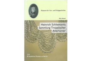 Heinrich Schliemanns Sammlung Trojanischer Altertümer, Bd.2 von Hänsel,  Alix, Hertel,  Dieter, Wemhof,  Matthias