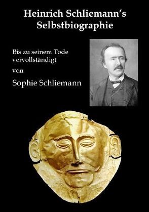 Heinrich Schliemann’s Selbstbiographie von Pöllauer,  Gerhard, Schliemann,  Heinrich, Schliemann,  Sophie